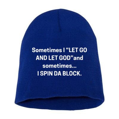 I Let Go And Let God And Sometimes I Spin Da Block Short Acrylic Beanie