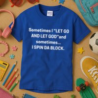 I Let Go And Let God And Sometimes I Spin Da Block Kids T-Shirt