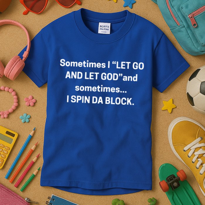 I Let Go And Let God And Sometimes I Spin Da Block Kids T-Shirt