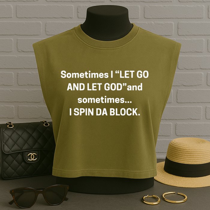 I Let Go And Let God And Sometimes I Spin Da Block Garment-Dyed Women's Muscle Tee