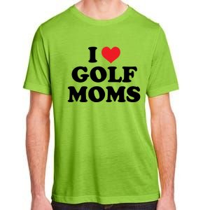 I Love Golf Moms Funny Design Gift Adult ChromaSoft Performance T-Shirt