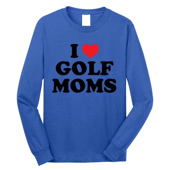 I Love Golf Moms Funny Design Gift Long Sleeve Shirt