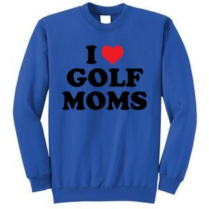 I Love Golf Moms Funny Design Gift Sweatshirt