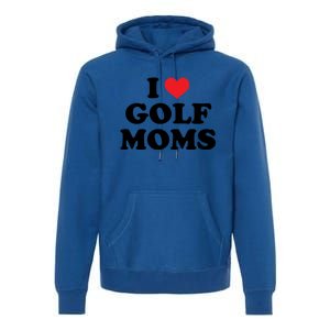 I Love Golf Moms Funny Design Gift Premium Hoodie