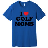 I Love Golf Moms Funny Design Gift Premium T-Shirt