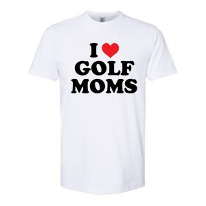 I Love Golf Moms Funny Design Gift Softstyle CVC T-Shirt