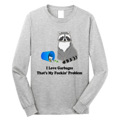 I Love Garbages That's My Fuckin Problem Funny Raccoon Love My Fucking Problem Long Sleeve Shirt