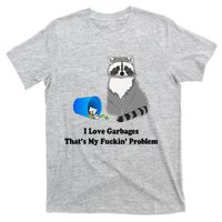 I Love Garbages That's My Fuckin Problem Funny Raccoon Love My Fucking Problem T-Shirt