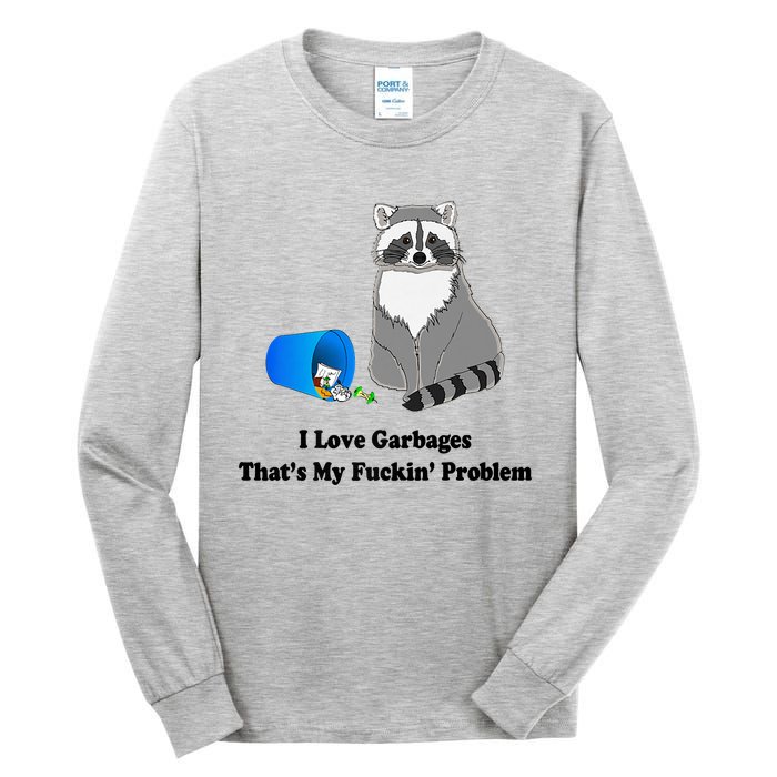 I Love Garbages That's My Fuckin Problem Funny Raccoon Love My Fucking Problem Tall Long Sleeve T-Shirt