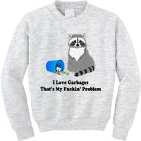 I Love Garbages That's My Fuckin Problem Funny Raccoon Love My Fucking Problem Kids Sweatshirt