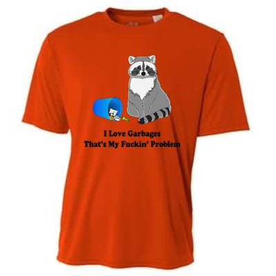 I Love Garbages That's My Fuckin Problem Funny Raccoon Love My Fucking Problem Cooling Performance Crew T-Shirt