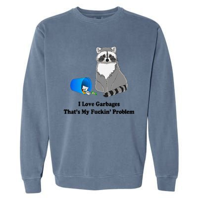 I Love Garbages That's My Fuckin Problem Funny Raccoon Love My Fucking Problem Garment-Dyed Sweatshirt