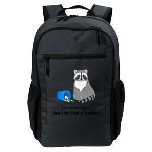 I Love Garbages That's My Fuckin Problem Funny Raccoon Love My Fucking Problem Daily Commute Backpack