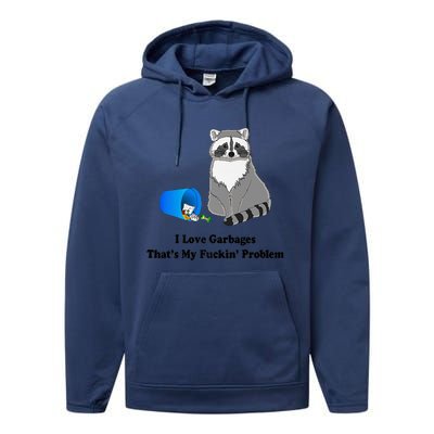 I Love Garbages That's My Fuckin Problem Funny Raccoon Love My Fucking Problem Performance Fleece Hoodie