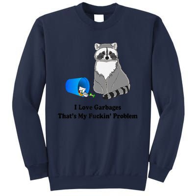 I Love Garbages That's My Fuckin Problem Funny Raccoon Love My Fucking Problem Sweatshirt