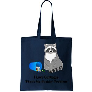 I Love Garbages That's My Fuckin Problem Funny Raccoon Love My Fucking Problem Tote Bag