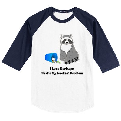 I Love Garbages That's My Fuckin Problem Funny Raccoon Love My Fucking Problem Baseball Sleeve Shirt