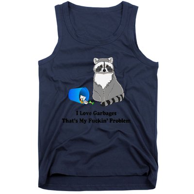 I Love Garbages That's My Fuckin Problem Funny Raccoon Love My Fucking Problem Tank Top