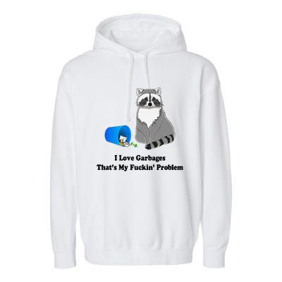 I Love Garbages That's My Fuckin Problem Funny Raccoon Love My Fucking Problem Garment-Dyed Fleece Hoodie