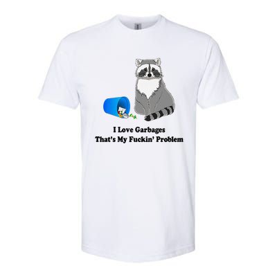 I Love Garbages That's My Fuckin Problem Funny Raccoon Love My Fucking Problem Softstyle CVC T-Shirt