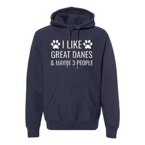 I Like Great Danes & Maybe 3 People Funny Puppy Dog Gift Premium Hoodie