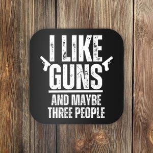 I Like Guns And Maybe Three People Coaster