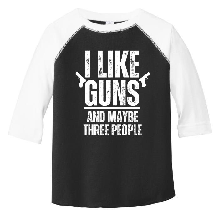 I Like Guns And Maybe Three People Toddler Fine Jersey T-Shirt