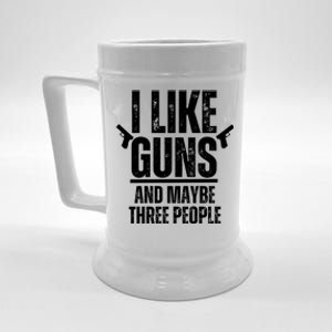 I Like Guns And Maybe Three People Beer Stein