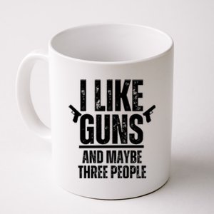 I Like Guns And Maybe Three People Coffee Mug