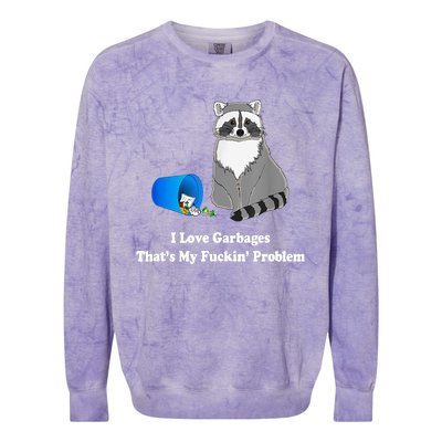 I Love Garbages That's My Fuckin Problem Funny Raccoon Lover My Fucking Problem Colorblast Crewneck Sweatshirt