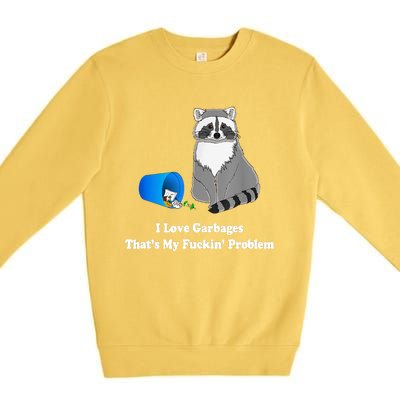 I Love Garbages That's My Fuckin Problem Funny Raccoon Lover My Fucking Problem Premium Crewneck Sweatshirt