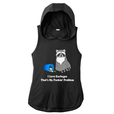 I Love Garbages That's My Fuckin Problem Funny Raccoon Lover My Fucking Problem Ladies PosiCharge Tri-Blend Wicking Draft Hoodie Tank