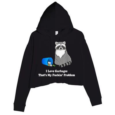 I Love Garbages That's My Fuckin Problem Funny Raccoon Lover My Fucking Problem Crop Fleece Hoodie