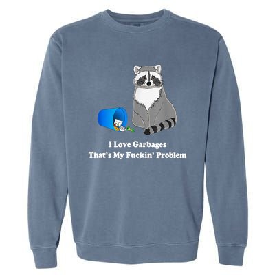 I Love Garbages That's My Fuckin Problem Funny Raccoon Lover My Fucking Problem Garment-Dyed Sweatshirt