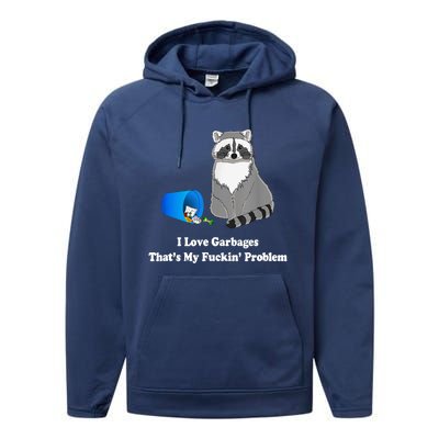 I Love Garbages That's My Fuckin Problem Funny Raccoon Lover My Fucking Problem Performance Fleece Hoodie