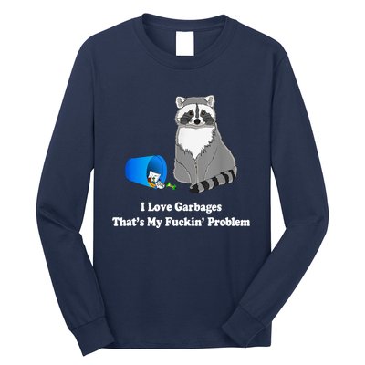 I Love Garbages That's My Fuckin Problem Funny Raccoon Lover My Fucking Problem Long Sleeve Shirt