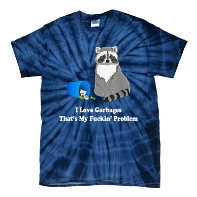 I Love Garbages That's My Fuckin Problem Funny Raccoon Lover My Fucking Problem Tie-Dye T-Shirt