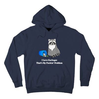 I Love Garbages That's My Fuckin Problem Funny Raccoon Lover My Fucking Problem Tall Hoodie