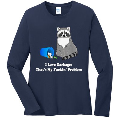 I Love Garbages That's My Fuckin Problem Funny Raccoon Lover My Fucking Problem Ladies Long Sleeve Shirt