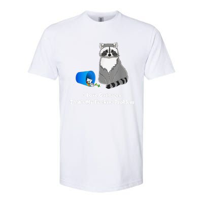 I Love Garbages That's My Fuckin Problem Funny Raccoon Lover My Fucking Problem Softstyle CVC T-Shirt