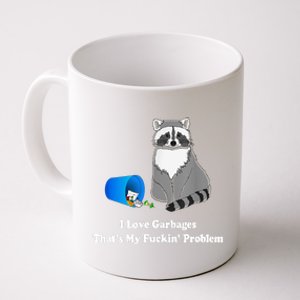 I Love Garbages That's My Fuckin Problem Funny Raccoon Lover My Fucking Problem Coffee Mug