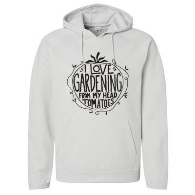 I love Gardening from my head tomatoes Funny Gardener Garden Performance Fleece Hoodie