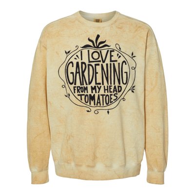 I love Gardening from my head tomatoes Funny Gardener Garden Colorblast Crewneck Sweatshirt