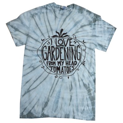 I love Gardening from my head tomatoes Funny Gardener Garden Tie-Dye T-Shirt