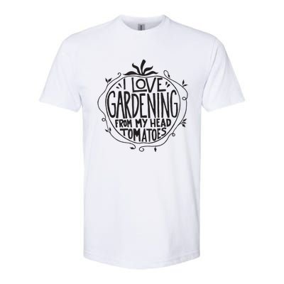 I love Gardening from my head tomatoes Funny Gardener Garden Softstyle CVC T-Shirt