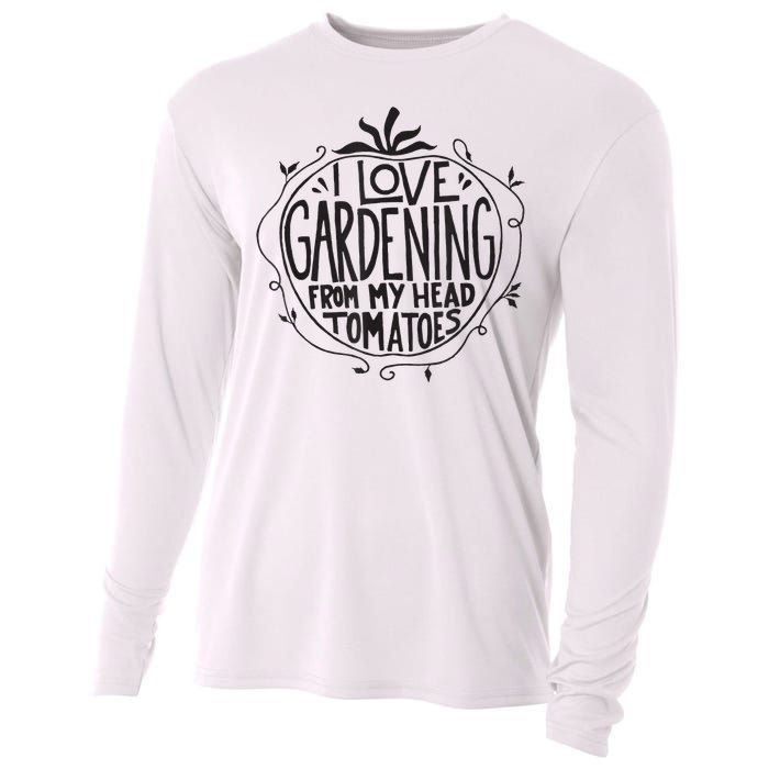 I love Gardening from my head tomatoes Funny Gardener Garden Cooling Performance Long Sleeve Crew