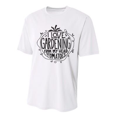 I love Gardening from my head tomatoes Funny Gardener Garden Performance Sprint T-Shirt