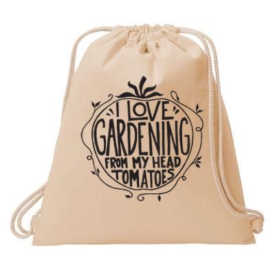 I Love Gardening From My Head Tomatoes Funny Gardener Garden Drawstring Bag