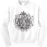 I Love Gardening From My Head Tomatoes Funny Gardener Garden Kids Sweatshirt