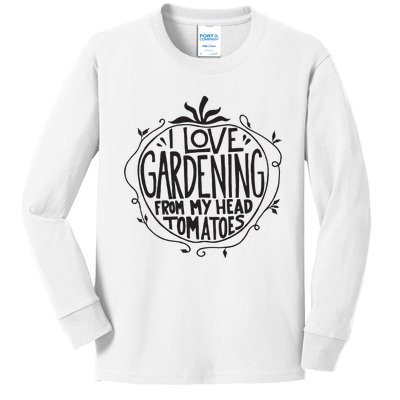 I Love Gardening From My Head Tomatoes Funny Gardener Garden Kids Long Sleeve Shirt